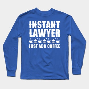 Instant Lawyer Just Add Coffee Long Sleeve T-Shirt